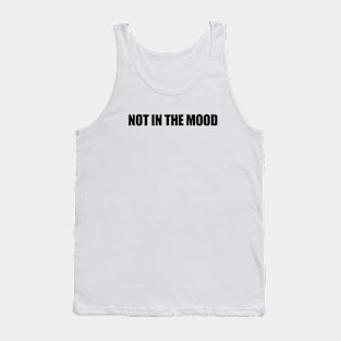 Not in the mood Tank Top